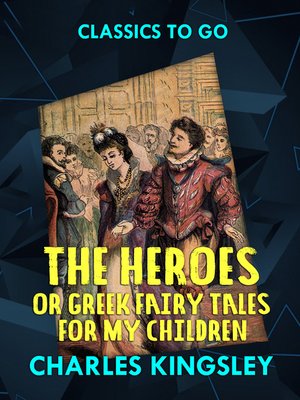 cover image of The Heroes or Greek Fairy Tales for My Children